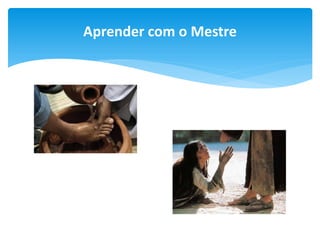 Aprender com o Mestre

 