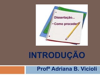 INTRODUÇÃO
Profª Adriana B. Vicioli
 