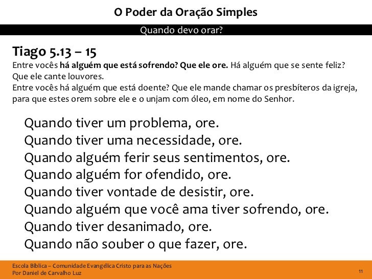 O Poder da Oração Simples                                               Quando devo orar?Tiago 5.13 – 15Entre vocês há alg...