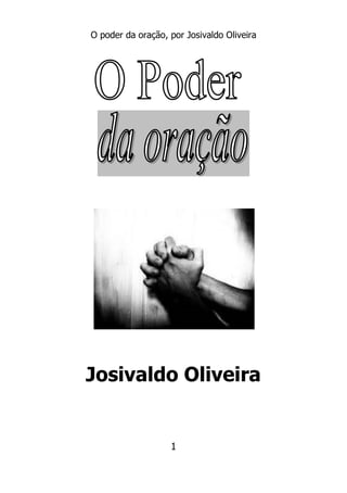 O poder da oração, por Josivaldo Oliveira
1
Josivaldo Oliveira
 