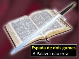 Espada de dois gumes
A Palavra não erra
 