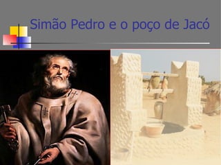 Simão Pedro e o poço de Jacó
 