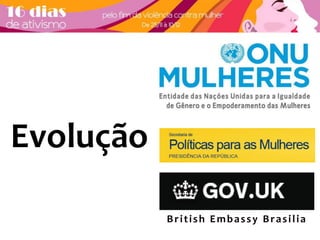 Br i t i sh Emba s s y Br a s i l i a 
Evolução 
 