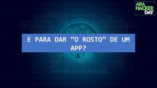 E PARA DAR “O ROSTO” DE UM
APP?
 