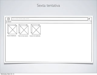 Sexta tentativa




Thursday, March 21, 13
 