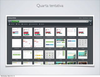 Quarta tentativa




Thursday, March 21, 13
 