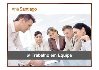 6ª Trabalho em Equipa
 