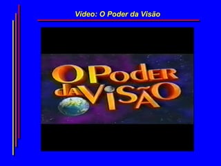 Vídeo: O Poder da Visão
 