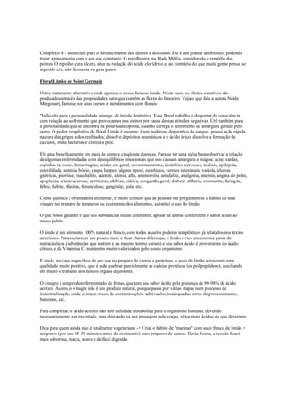 Complexo B - essenciais para o fortalecimento dos dentes e dos ossos. Ele é um grande antibiótico, podendo
tratar a pneumonia com o seu uso constante. O repolho era, na Idade Média, considerado o remédio dos
pobres. O repolho cura úlcera, atua na redução do ácido clorídrico e, ao contrário do que muita gente pensa, se
ingerido cru, não fermenta ou gera gases.

Floral Limão de Saint Germain

Outro tratamento alternativo onde aparece o nosso famoso limão. Neste caso, os efeitos curativos são
produzidos através das propriedades sutis que contêm as flores do limoeiro. Veja o que fala a autora Neide
Margonari, famosa por seus cursos e atendimentos com florais:

"Indicado para a personalidade amarga, de índole destrutiva. Esse floral trabalha o despertar da consciência
com relação ao sofrimento que provocamos nos outros por causa dessas atitudes negativas. Útil também para
a personalidade que se encontra na polaridade oposta, quando carrega o sentimento da amargura gerado pelo
outro. O poder terapêutico do floral Limão é enorme, é um poderoso depurativo do sangue, possui ação rápida
na cura das gripes e dos resfriados; dissolve depósitos reumáticos e o ácido úrico, dissolve a formação de
cálculos, mata bactérias e clareia a pele.

Ele atua beneficamente em mais de cento e cinqüenta doenças. Para se ter uma idéia basta observar a relação
de algumas enfermidades com desequilíbrios emocionais que nos causam amargura e mágoa: acne, sardas,
espinhas no rosto, hemorragias, acidez em geral, envenenamentos, distúrbios nervosos, insônia, epilepsia,
esterilidade, astenia, bócio, caspa, herpes (alguns tipos), zumbidos, vermes intestinais, varíola, úlceras
gástricas, psoríase, mau hálito, adenite, afonia, afta, amenorréia, amidalite, analgenia, anemia, angina do peito,
apoplexia, arteriosclerose, artritismo, cãibras, ciática, congestão geral, diabete. difteria, estomatite, faringite,
febre, flebite, frieiras, furunculose, gengivite, gota, etc.

Como química e orientadora alimentar, é muito comum que as pessoas me perguntem se o hábito de usar
vinagre no preparo de temperos ou cozimento dos alimentos, substitui o uso do limão.

O que posso garantir é que são substâncias muito diferentes, apesar de ambas conferirem o sabor ácido ao
nosso palato.

O limão é um alimento 100% natural e fresco, com todos aqueles poderes terapêuticos já relatados nos textos
anteriores. Para esclarecer um pouco mais, e ficar clara a diferença, o limão é rico em enorme gama de
nutracêuticos (substâncias que nutrem e ao mesmo tempo curam) e seu sabor ácido é proveniente do ácido
cítrico, e da Vitamina C, nutrientes muito valorizados pelo nosso organismo.

E ainda, no caso específico do seu uso no preparo de carnes e proteínas, o suco do limão acrescenta uma
qualidade muito positiva, que é a de quebrar parcialmente as cadeias protéicas (os polipeptídeos), auxiliando
em muito o trabalho dos nossos órgãos digestores.

O vinagre é um produto fermentado de frutas, que tem seu sabor ácido pela presença de 90-98% de ácido
acético. Assim, o vinagre não é um produto natural, porque passa por várias etapas num processo de
industrialização, onde existem riscos de contaminações, aditivações inadequadas, erros de processamento,
batismos, etc.

Para completar, o ácido acético não tem utilidade metabólica para o organismo humano, devendo
necessariamente ser excretado, mas deixando na sua passagem pelo corpo, sítios mais ácidos do que deveriam.

Dica para quem ainda não é totalmente vegetariano -> Criar o hábito de "marinar" com suco fresco de limão +
temperos (por uns 15-30 minutos antes do cozimento) seus preparos de carnes. Desta forma, a receita ficará
mais saborosa, macia, suave e de fácil digestão.
 