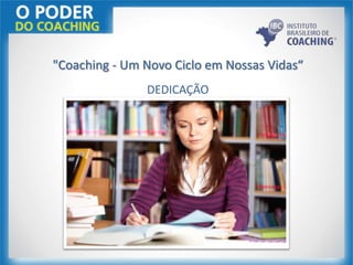 "Coaching - Um Novo Ciclo em Nossas Vidas“
DEDICAÇÃO
 