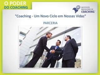 "Coaching - Um Novo Ciclo em Nossas Vidas“
PARCERIA
 