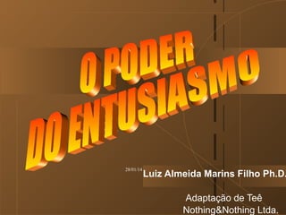 28/01/14

Luiz Almeida Marins Filho Ph.D.
Adaptação de Teê
Nothing&Nothing Ltda.

 