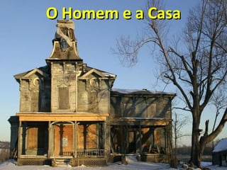 O Homem e a CasaO Homem e a Casa
 