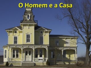 O Homem e a CasaO Homem e a Casa
 