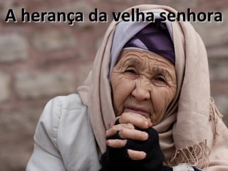 A herança da velha senhoraA herança da velha senhora
 