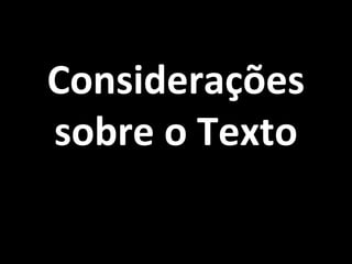 ConsideraçõesConsiderações
sobre o Textosobre o Texto
 