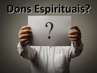 Dons Espirituais?Dons Espirituais?
 