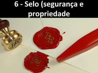 6 - Selo (segurança e6 - Selo (segurança e
propriedadepropriedade
 