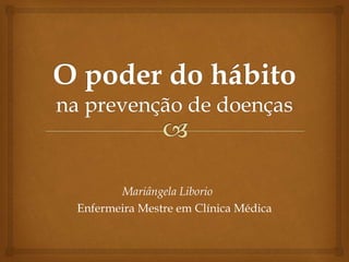 Mariângela Liborio
Enfermeira Mestre em Clínica Médica
 