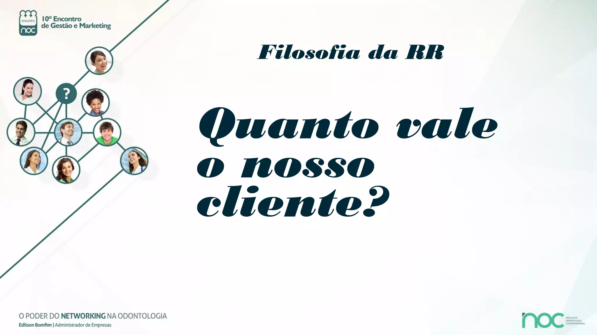 Filosofia da RR


Quanto vale
o nosso
cliente?
 