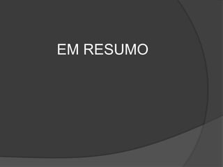 EM RESUMO
 