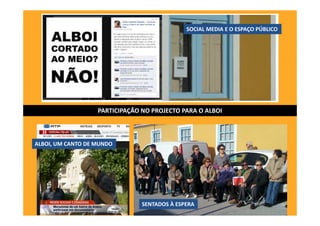 PARTICIPAÇÃO NO PROJECTO PARA O ALBOI
SOCIAL MEDIA E O ESPAÇO PÚBLICO
SENTADOS À ESPERA
ALBOI, UM CANTO DE MUNDO
 