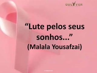 “Lute pelos seus
sonhos...”
(Malala Yousafzai)
O PODER DO SIM
 