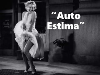 “Auto
Estima”
 