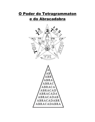 O Poder do Tetragrammaton
e do Abracadabra
 