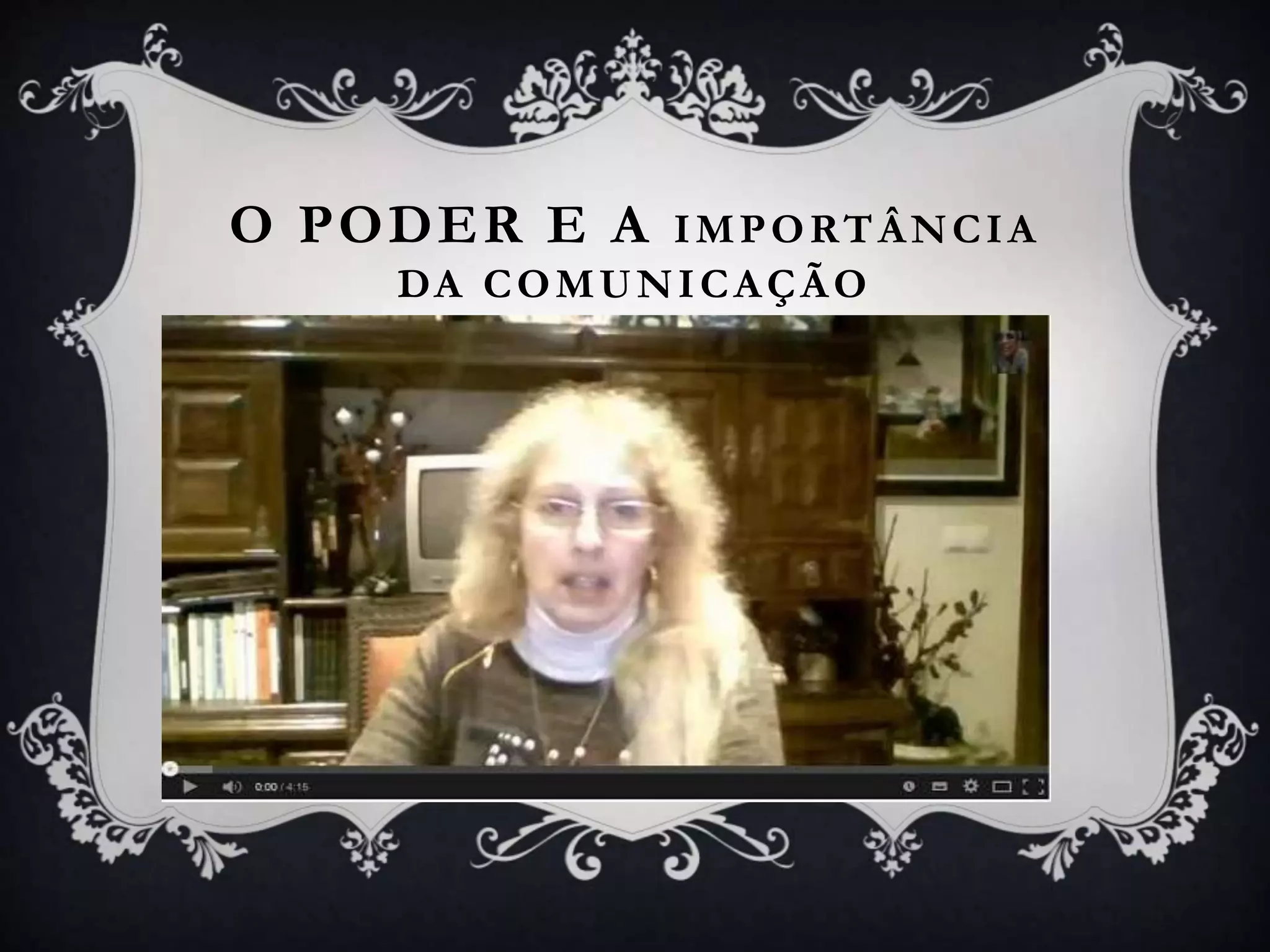 O PODER E A IMPORTÂNCIA
DA COMUNICAÇÃO
 
