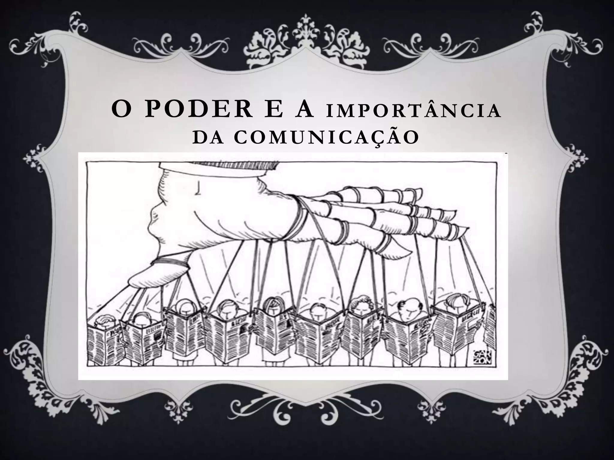 O PODER E A IMPORTÂNCIA
DA COMUNICAÇÃO
 