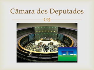 
Câmara dos Deputados
 