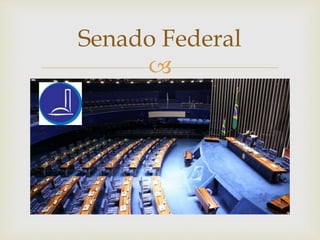 
Senado Federal
 