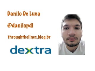 Danilo De Luca
@danilopdl
throughthelines.blog.br
 