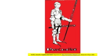 NUNES,	Sebastião.	O	poeta	como	herói.	Disponível	em:	http://riomovedico.blogspot.com.	Acesso	em:	03	jan.	2016.
 