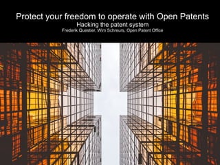 Protect your freedom to operate with Open Patents
Hacking the patent system
Frederik Questier, Wim Schreurs, Open Patent Office
 