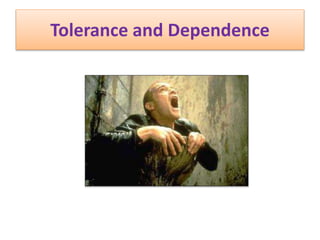 Tolerance and Dependence
 