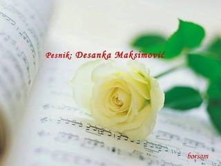 Pesnik:  Desanka Maksimović borsam 