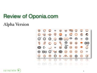 Review of Oponia.com
Alpha Version




                       1