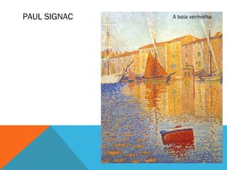 PAUL SIGNAC A boia vermelha
 