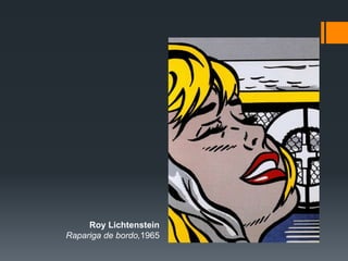 Roy Lichtenstein
Rapariga de bordo,1965
 