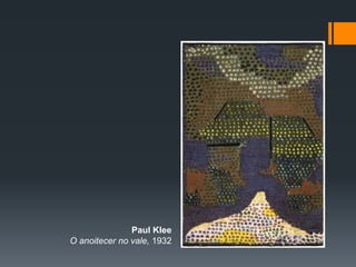 Paul Klee
O anoitecer no vale, 1932
 