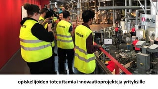 opiskelijoiden toteuttamia innovaatioprojekteja yrityksille
 