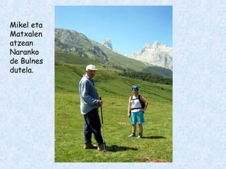 Mikel eta
Matxalen
atzean
Naranko
de Bulnes
dutela.
 