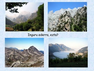 Inguru ederra, ezta?
 