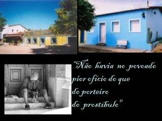 “ Não  havia  no  povoado  pior ofício do que  do porteiro  do  prostíbulo" 