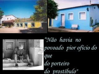 “ Não  havia  no  povoado  pior ofício do que  do porteiro  do  prostíbulo" 