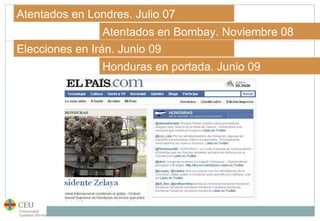 Honduras en portada. Junio 09 Elecciones en Irán. Junio 09 Atentados en Bombay. Noviembre 08 Atentados en Londres. Julio 07 