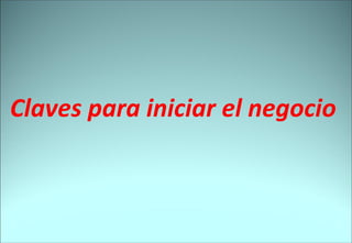 Claves para iniciar el negocio 