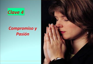Clave 4 Compromiso y Pasión 